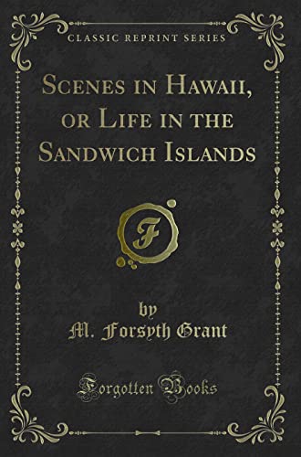 Imagen de archivo de Scenes in Hawaii, or Life in the Sandwich Islands Classic Reprint a la venta por PBShop.store US