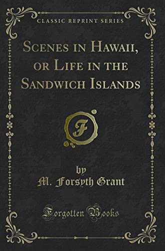 Stock image for Scenes in Hawaii, or Life in the Sandwich Islands Classic Reprint for sale by PBShop.store US