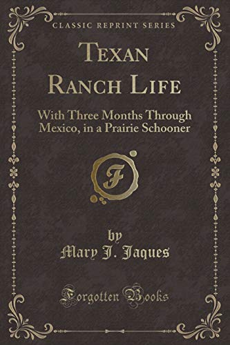 Imagen de archivo de Texan Ranch Life With Three Months Through Mexico, in a Prairie Schooner Classic Reprint a la venta por PBShop.store US