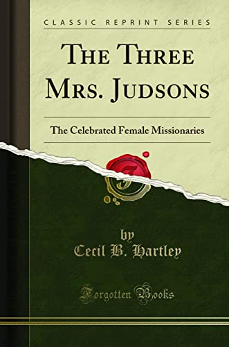 Imagen de archivo de The Three Mrs. Judsons: The Celebrated Female Missionaries (Classic Reprint) a la venta por Books Unplugged