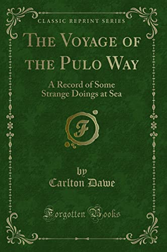 9781332429547: The Voyage of the Pulo Way: A Record of Some Strange Doings at Sea (Classic Reprint)