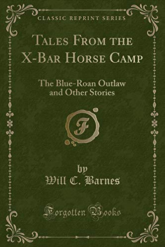 Stock image for Tales From the XBar Horse Camp The BlueRoan Outlaw and Other Stories Classic Reprint for sale by PBShop.store US