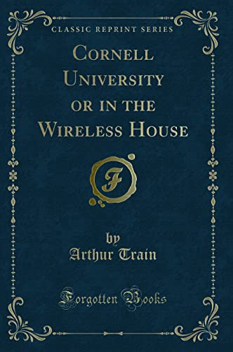 Stock image for Cornell University or in the Wireless House (Classic Reprint) for sale by Books From California