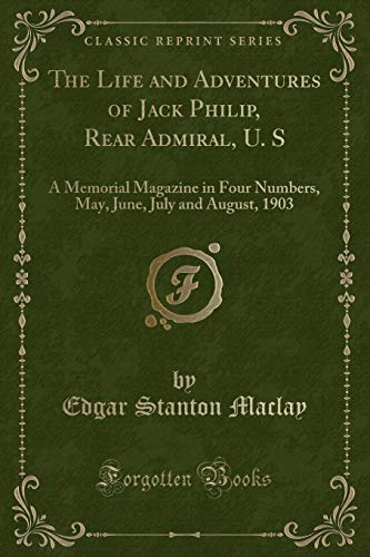 Beispielbild fr The Life and Adventures of Jack Philip, Rear Admiral, U. S : A Memorial Magazine in Four Numbers, May, June, July and August, 1903 (Classic Reprint) zum Verkauf von Buchpark