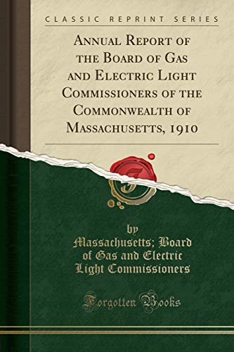 9781332433551: Annual Report of the Board of Gas and Electric Light Commissioners of the Commonwealth of Massachusetts, 1910 (Classic Reprint)