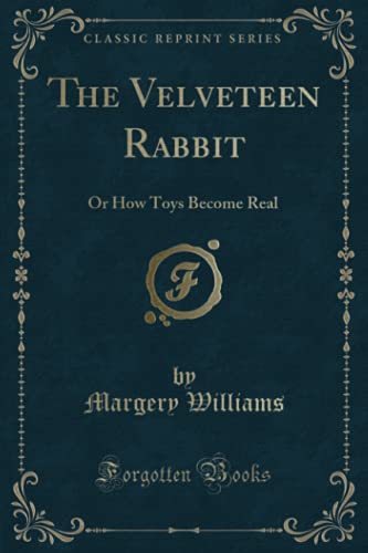9781332434732: The Velveteen Rabbit: Or How Toys Become Real (Classic Reprint)