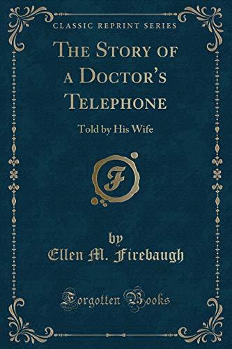Stock image for The Story of a Doctor's Telephone Told by His Wife Classic Reprint for sale by PBShop.store US
