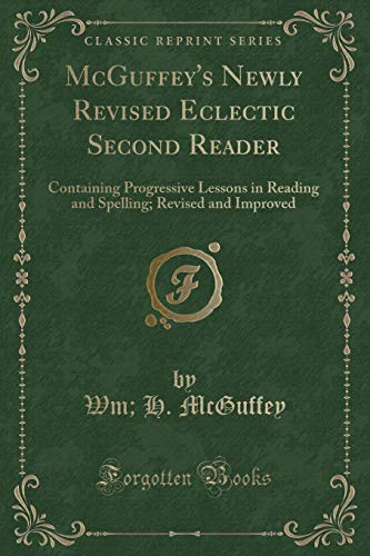 9781332436613: McGuffey's Newly Revised Eclectic Second Reader: Containing Progressive Lessons in Reading and Spelling; Revised and Improved (Classic Reprint)