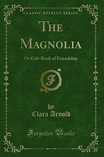 9781332436651: The Magnolia: Or Gift-Book of Friendship (Classic Reprint)