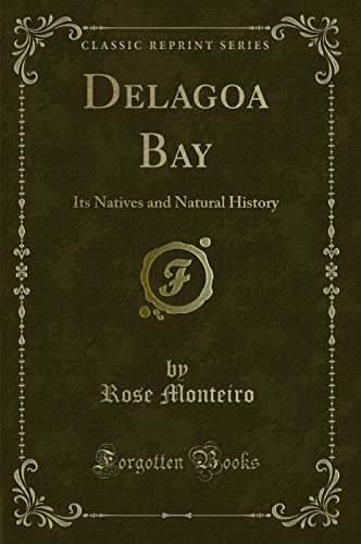 Delagoa Bay: Its Natives and Natural History (Classic Reprint) - Rose Monteiro