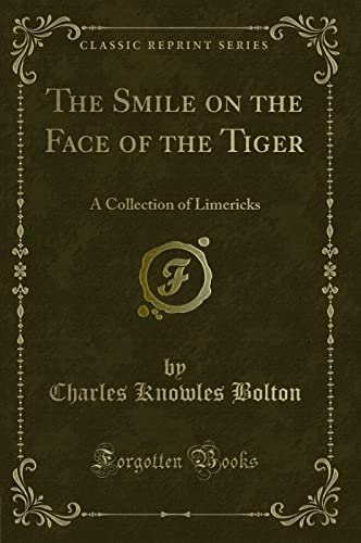 Imagen de archivo de The Smile on the Face of the Tiger A Collection of Limericks Classic Reprint a la venta por PBShop.store US