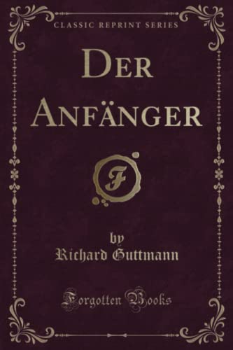 Beispielbild fr Der Anfnger (Classic Reprint) zum Verkauf von Buchpark