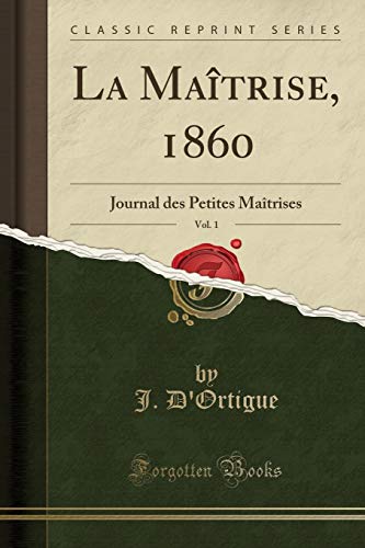 Imagen de archivo de La Matrise, 1860, Vol 1 Journal des Petites Matrises Classic Reprint a la venta por PBShop.store US