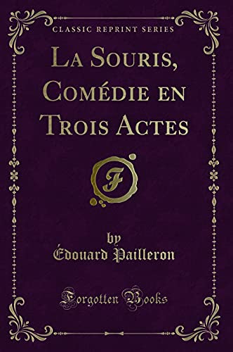 Beispielbild fr La Souris, Comdie en Trois Actes (Classic Reprint) zum Verkauf von Buchpark