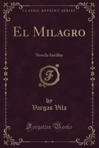 Beispielbild fr El Milagro Novela Indita Classic Reprint zum Verkauf von PBShop.store US
