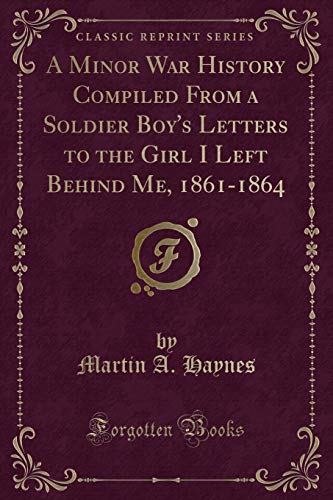 Imagen de archivo de A Minor War History Compiled From a Soldier Boy's Letters to the Girl I Left Behind Me, 18611864 Classic Reprint a la venta por PBShop.store US