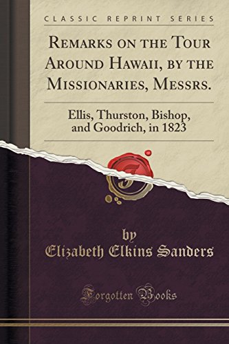 Beispielbild fr Remarks on the Tour Around Hawaii, by the Missionaries, Messrs Ellis, Thurston, Bishop, and Goodrich, in 1823 Classic Reprint zum Verkauf von PBShop.store US