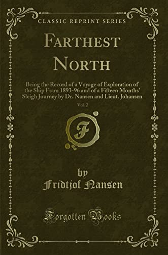 Stock image for Farthest North, Vol 2 Being the Record of a Voyage of Exploration of the Ship Fram 189396 and of a Fifteen Months' Sleigh Journey by Dr Nansen and Lieut Johansen Classic Reprint for sale by PBShop.store US