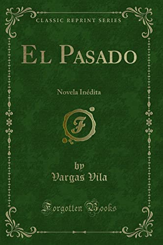 9781332451456: El Pasado: Novela Indita (Classic Reprint) (Spanish Edition)