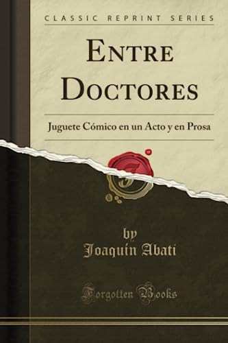 Stock image for Entre Doctores Juguete Cmico en un Acto y en Prosa Classic Reprint for sale by PBShop.store US