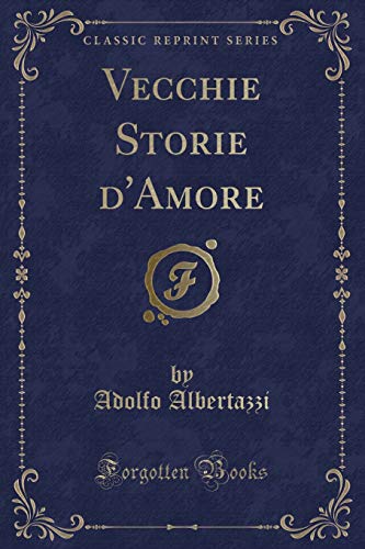 Beispielbild fr Vecchie Storie d'Amore (Classic Reprint) zum Verkauf von Buchpark