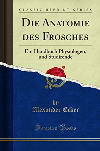 Stock image for Die Anatomie des Frosches: Ein Handbuch Physiologen, und Studirende for sale by Forgotten Books