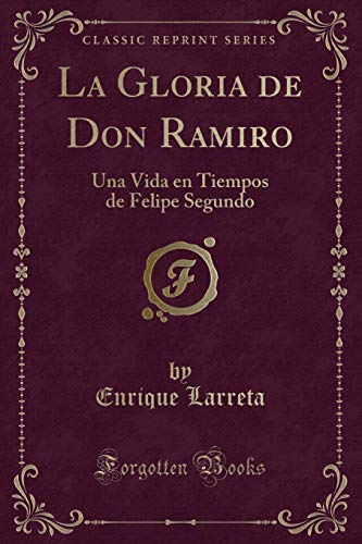 Stock image for La Gloria de Don Ramiro Una Vida en Tiempos de Felipe Segundo Classic Reprint for sale by PBShop.store US