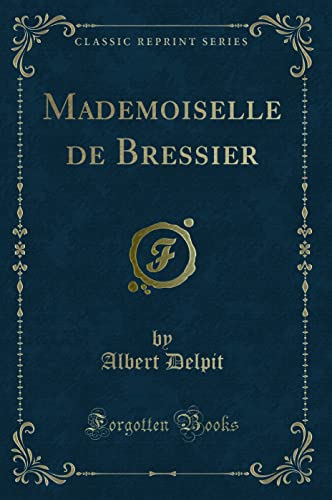 Beispielbild fr Mademoiselle de Bressier (Classic Reprint) zum Verkauf von Forgotten Books