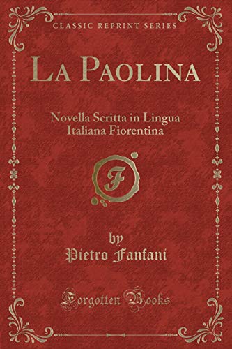 Beispielbild fr La Paolina Novella Scritta in Lingua Italiana Fiorentina Classic Reprint zum Verkauf von PBShop.store US