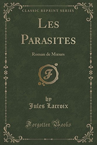 9781332491148: Les Parasites: Roman de Mœurs (Classic Reprint): Roman de Moeurs (Classic Reprint)