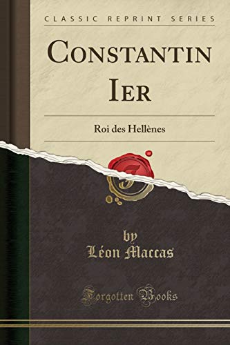 Stock image for Constantin Ier: Roi des Hellnes (Classic Reprint) for sale by Buchpark