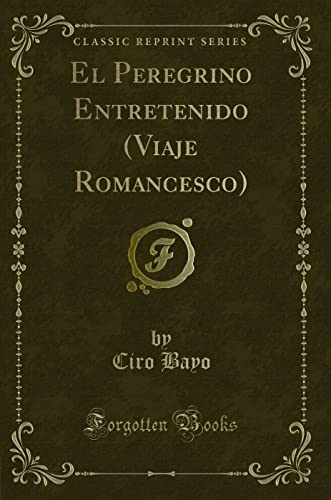 Imagen de archivo de El Peregrino Entretenido Viaje Romancesco Classic Reprint a la venta por PBShop.store US