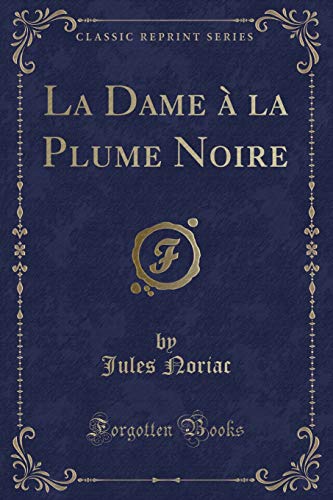 Imagen de archivo de La Dame  la Plume Noire (Classic Reprint) a la venta por Forgotten Books