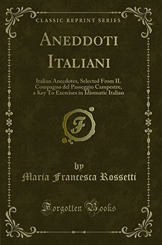 Beispielbild fr Aneddoti Italiani Italian Anecdotes, Selected From IL Compagno del Passeggio Campestre, a Key To Exercises in Idiomatic Italian Classic Reprint zum Verkauf von PBShop.store US