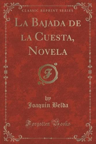 Imagen de archivo de La Bajada de la Cuesta, Novela (Classic Reprint) a la venta por Revaluation Books