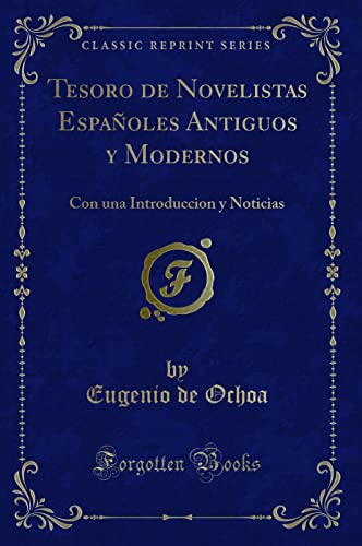 9781332506668: Tesoro de Novelistas Espaoles Antiguos y Modernos: Con una Introduccion y Noticias (Classic Reprint)