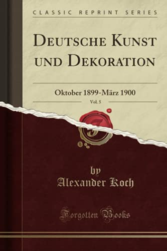 Imagen de archivo de Deutsche Kunst und Dekoration, Vol. 5: Oktober 1899-Mrz 1900 (Classic Reprint) a la venta por Revaluation Books