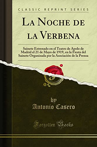 Beispielbild fr La Noche de la Verbena Sainete Estrenado en el Teatro de Apolo de Madrid el 21 de Mayo de 1919, en la Fiesta del Sainete Organizada por la Asociacin de la Prensa Classic Reprint zum Verkauf von PBShop.store US