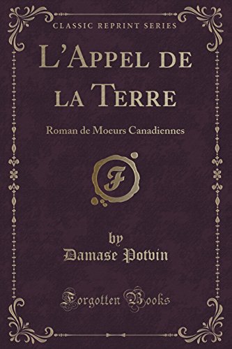 Stock image for L'Appel de la Terre Roman de Moeurs Canadiennes Classic Reprint for sale by PBShop.store US