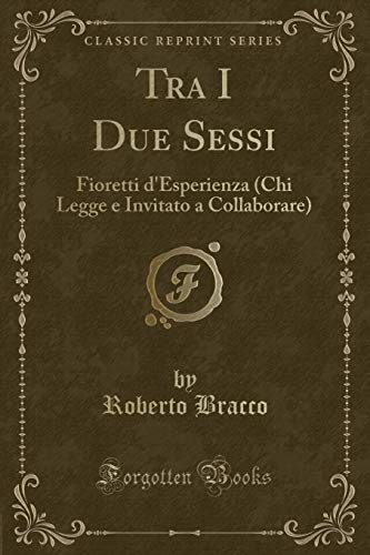 Imagen de archivo de Tra I Due Sessi Fioretti d'Esperienza Chi Legge e Invitato a Collaborare Classic Reprint a la venta por PBShop.store US