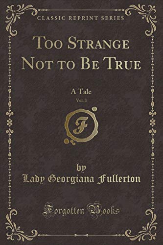 9781332512744: Too Strange Not to Be True, Vol. 3: A Tale (Classic Reprint)