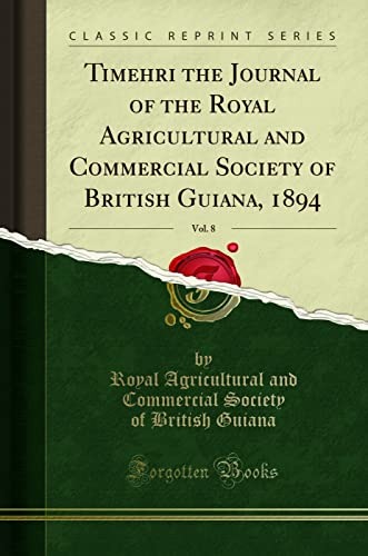 9781332513635: Timehri the Journal of the Royal Agricultural and Commercial Society of British Guiana, 1894, Vol. 8 (Classic Reprint)