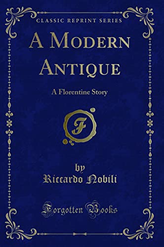 Imagen de archivo de A Modern Antique A Florentine Story Classic Reprint a la venta por PBShop.store US