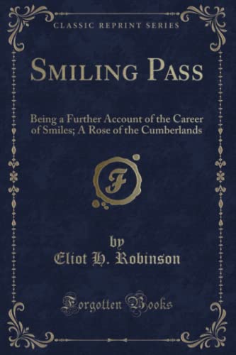 9781332521814: Smiling Pass (Classic Reprint): Being a Further Account of the Career of Smiles; A Rose of the Cumberlands