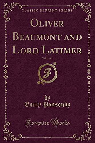 9781332525485: Oliver Beaumont and Lord Latimer, Vol. 1 of 3 (Classic Reprint)
