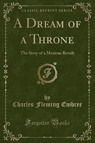 9781332525799: A Dream of a Throne: The Story of a Mexican Revolt (Classic Reprint)