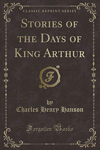Stock image for Stories of the Days of King Arthur (Classic Reprint) for sale by Forgotten Books