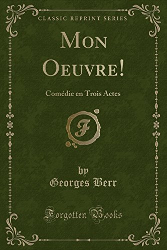 Stock image for Mon Oeuvre!: Com die en Trois Actes (Classic Reprint) for sale by Forgotten Books