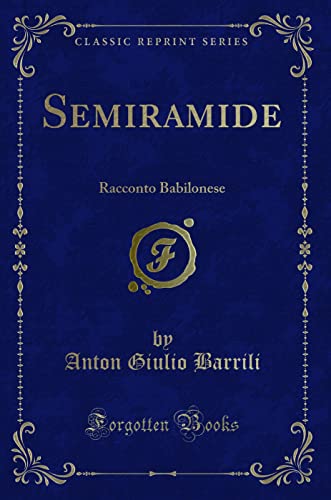 Beispielbild fr Semiramide: Racconto Babilonese (Classic Reprint) zum Verkauf von Revaluation Books