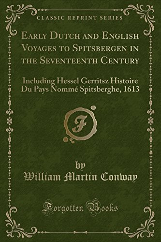 Stock image for Early Dutch and English Voyages to Spitsbergen in the Seventeenth Century Including Hessel Gerritsz Histoire Du Pays Nomm Spitsberghe, 1613 Classic Reprint for sale by PBShop.store US